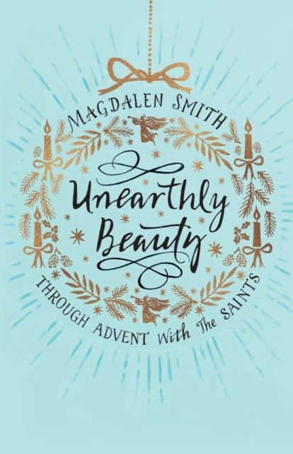 Smith Magdalen - Unearthly Beauty Through Advent With The Saints - Paperback