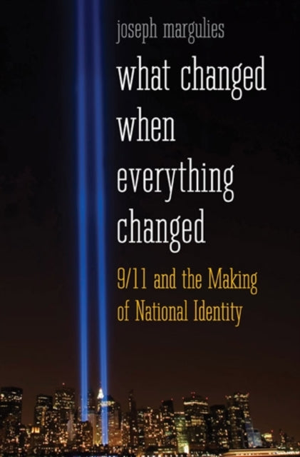 Margulies Joseph - What Changed When Everything Changed 9/11 And The Making Of National Identity - Hardcover