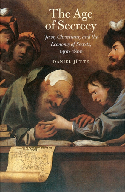 Jutte Daniel - The Age Of Secrecy Jews Christians And The Economy Of Secrets 1400 1800 - Hardcover