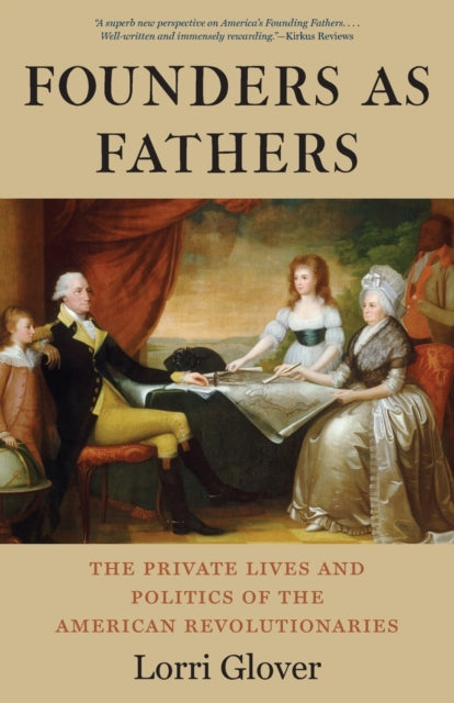 Glover Lorri - Founders As Fathers The Private Lives And Politics Of The American Revolutionaries - Paperback