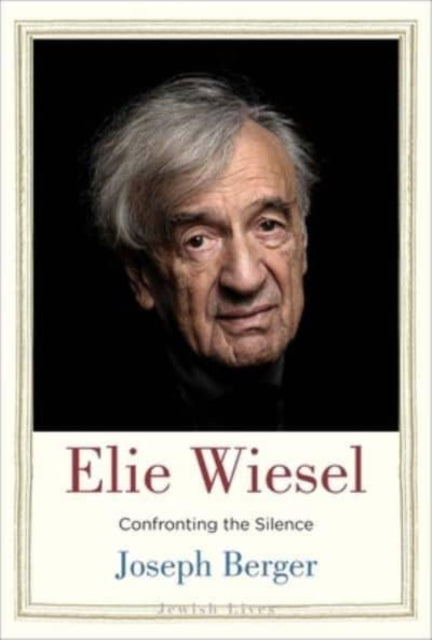 Berger Joseph - Elie Wiesel Confronting The Silence - Hardcover