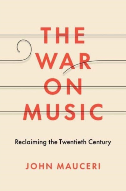 Mauceri John - The War On Music Reclaiming The Twentieth Century - Hardcover