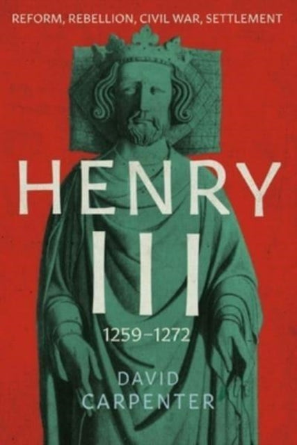Carpenter David - Henry Iii Reform Rebellion Civil War Settlement 1258 - 1272 - Hardcover