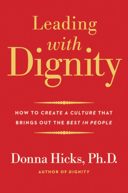 Hicks Donna Phd - Leading With Dignity How To Create A Culture That Brings Out The Best In People - Paperback