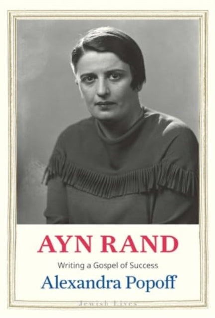 Popoff Alexandra - Ayn Rand Writing A Gospel Of Success - Hardcover