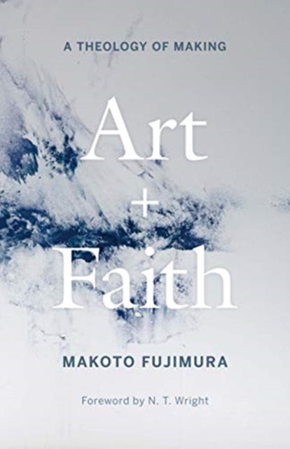 Fujimura Makoto - Art And Faith A Theology Of Making - Hardcover