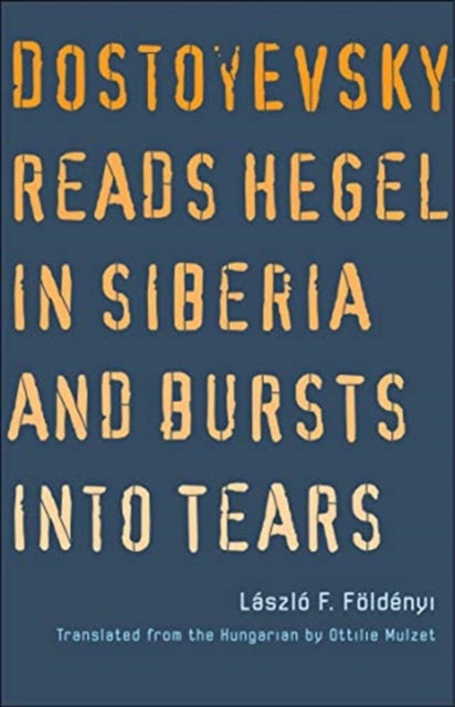 Binding: Paperback
Description: An exemplary collection of work from one of the world's leading scholars of intellectual history
Title: Dostoyevsky Reads Hegel In Siberia And Bursts Into Tears
Author(s): Foldenyi Laszlo F.