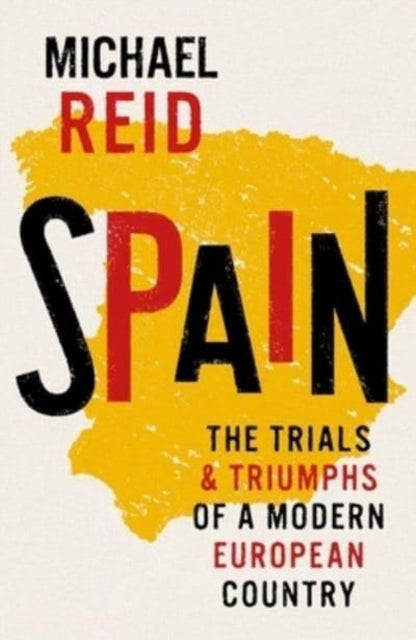 Reid Michael - Spain The Trials And Triumphs Of A Modern European Country - Hardcover