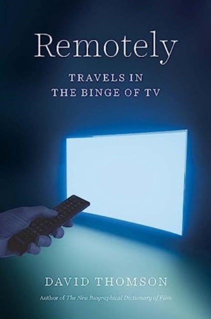 Thomson David - Remotely Travels In The Binge Of Tv - Hardcover