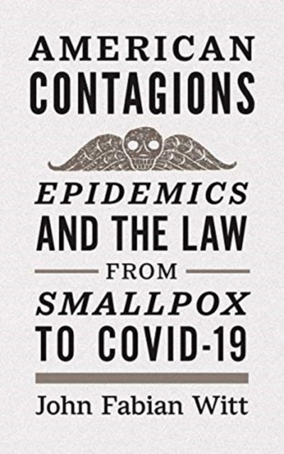 Witt John Fabian - American Contagions Epidemics And The Law From Smallpox To Covid - 19 - Paperback