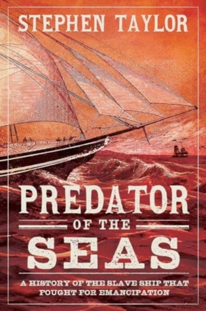 Taylor Stephen - Predator Of The Seas A History Of The Slaveship That Fought For Emancipation - Hardcover