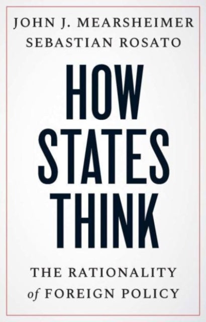 Rosato Sebastian - How States Think The Rationality Of Foreign Policy - Hardcover