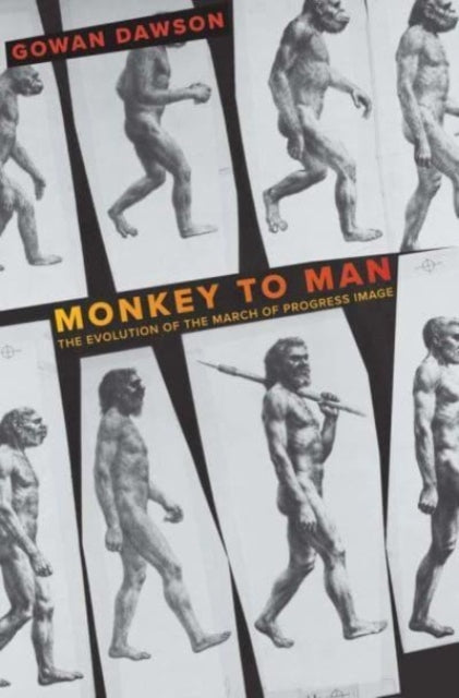 Dawson Gowan - Monkey To Man The Evolution Of The March Of Progress Image - Hardcover