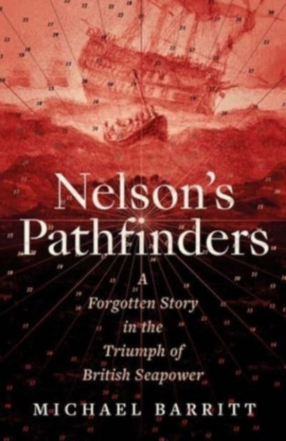 Barritt Michael - Nelson's Pathfinders A Forgotten Story In The Triumph Of British Sea Power - Hardcover