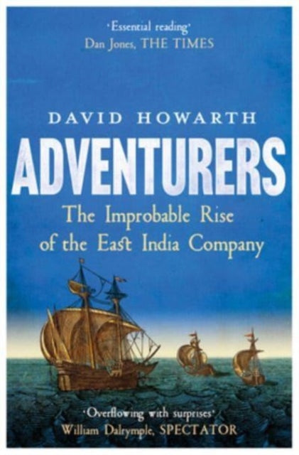 Howarth David - Adventurers The Improbable Rise Of The East India Company: 1550 - 1650 - Paperback