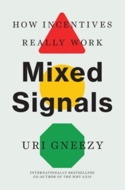 Gneezy Uri - Mixed Signals How Incentives Really Work - Paperback