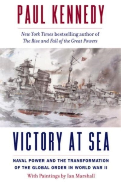 Kennedy Paul - Victory At Sea Naval Power And The Transformation Of The Global Order In World War Ii - Paperback