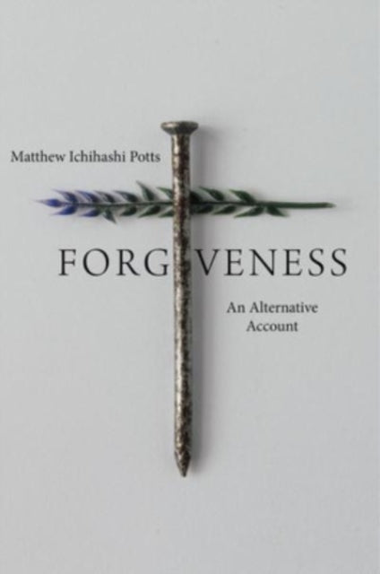 Potts Matthew Ichihashi - Forgiveness An Alternative Account - Paperback