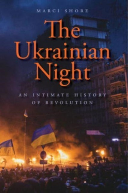 Shore Marci - The Ukrainian Night An Intimate History Of Revolution - Paperback