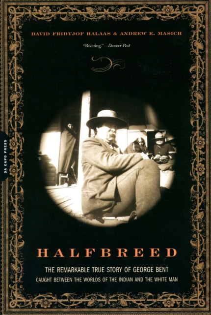 Halaas David - Halfbreed The Remarkable True Story Of George Bent - - Caught Between The Worlds Of The Indian And The White Man - Paperback