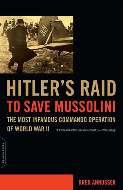 Annussek Greg - Hitler's Raid To Save Mussolini The Most Infamous Commando Operation Of World War Ii - Paperback