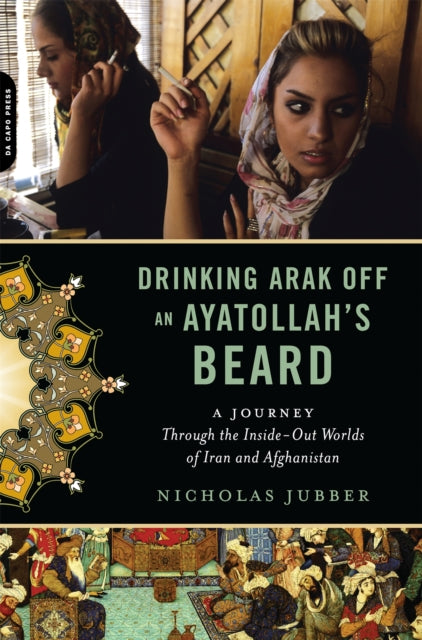 Jubber Nicholas - Drinking Arak Off An Ayatollah's Beard A Journey Through The Inside - Out Worlds Of Iran And Afghanistan - Paperback