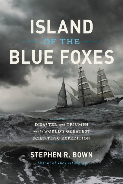 Bown Stephen - Island Of The Blue Foxes Disaster And Triumph On The World's Greatest Scientific Expedition - Hardcover