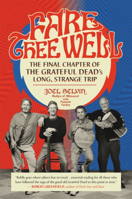 Turley Pamela - Fare Thee Well The Final Chapter Of The Grateful Dead's Long Strange Trip - Paperback