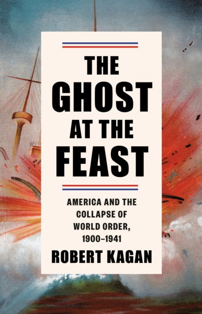 The Ghost At The Feast America And The Collapse Of World Order 1900 - 1941