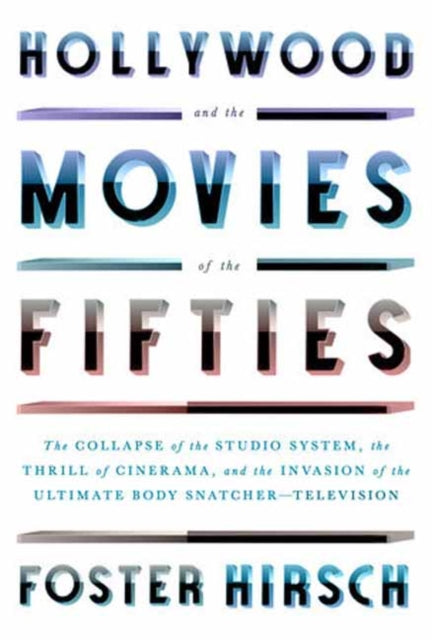 Hirsch Foster - Hollywood And The Movies Of The Fifties The Collapse Of The Studio System The Thrill Of Cinerama And The Invasion Of The Ultimate Body Snatcher - - Television - Hardcover
