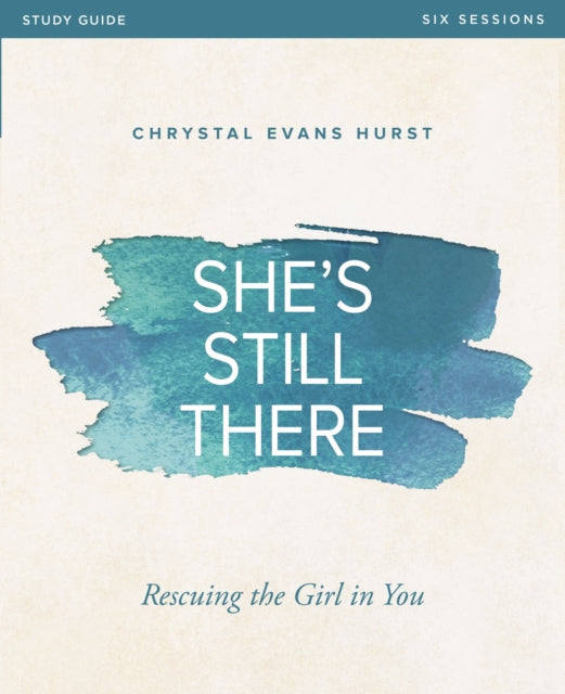 Hurst Chrystal Evans - She's Still There Bible Study Guide Rescuing The Girl In You - Paperback