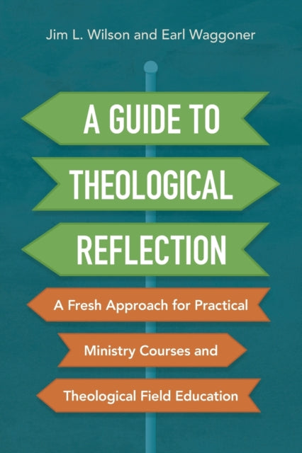 Waggoner Earl - A Guide To Theological Reflection A Fresh Approach For Practical Ministry Courses And Theological Field Education - Paperback