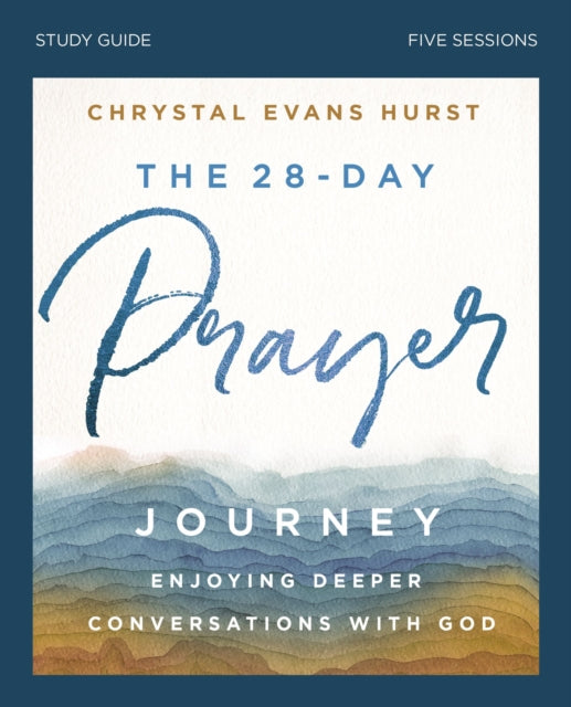 Hurst Chrystal Evans - The 28 - Day Prayer Journey Bible Study Guide Enjoying Deeper Conversations With God - Paperback