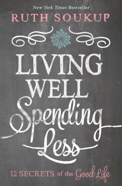 Soukup Ruth - Living Well Spending Less 12 Secrets Of The Good Life - Paperback