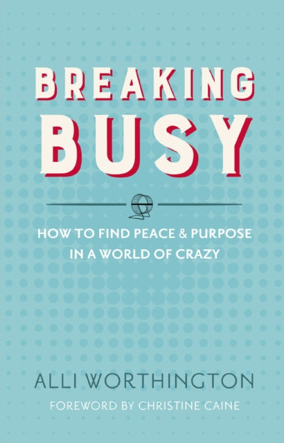 Worthington Alli - Breaking Busy How To Find Peace And Purpose In A World Of Crazy - Paperback