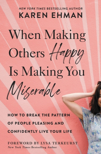 Ehman Karen - When Making Others Happy Is Making You Miserable How To Break The Pattern Of People Pleasing And Confidently Live Your Life - Paperback