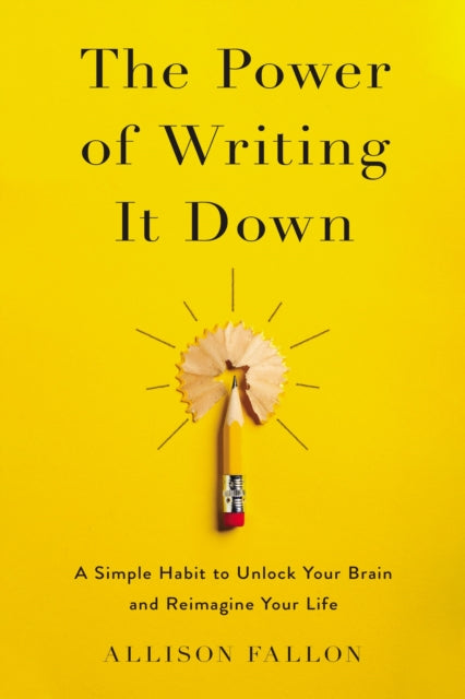 Fallon Allison - The Power Of Writing It Down A Simple Habit To Unlock Your Brain And Reimagine Your Life - Hardcover