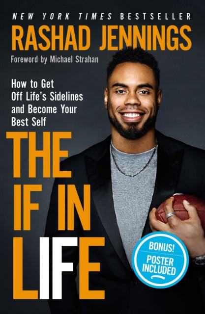 Binding: Hardcover
Description: In his first ever book The IF in Life: How to Get Off Life's Sidelines and Become Your Best Self former NFL running back and Dancing with the Stars winner Rashad Jennings shares his inspiring story imparts practical advice and encourages readers to follow their dreams.