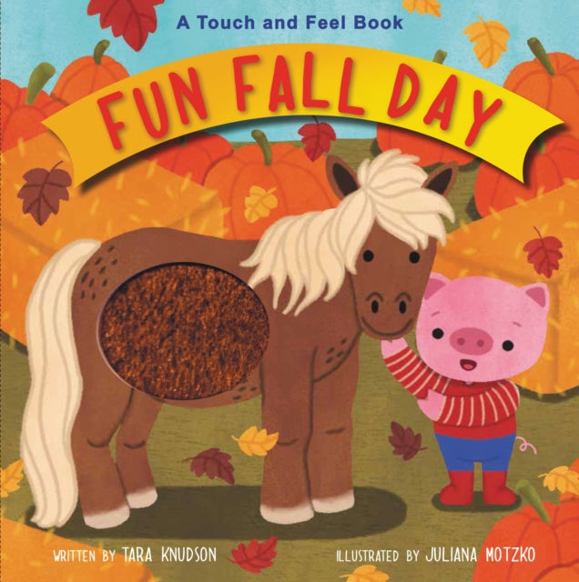 Binding: Special Bindings
Description: Fun Fall Day is a sensory celebration of the season for little ones. Young children can scratch a leaf feel a smooth pumpkin and brush a horse's coat in this colorful touch and feel board book.