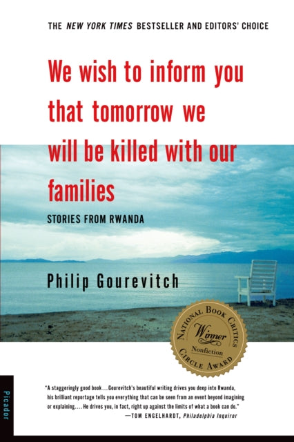 Binding: Paperback
Description: We Wish to Inform You That Tomorrow We Will Be Killed with Our Families is the winner of the National Book Critics Circle Award for Nonfiction. An unforgettable firsthand account of a people's response to genocide and what it tells us about humanity.