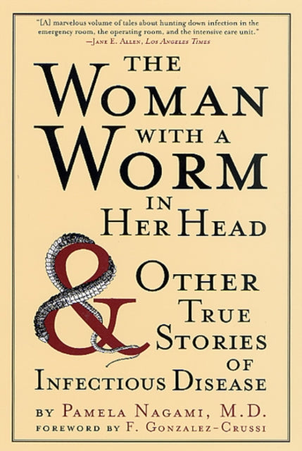 Binding: Paperback
Title: The Woman With A Worm In Her Head And Other True Stories Of Infectious Disease
Author(s): Nagami Pamela
Publisher: St. Martin's Griffin
Barcode: 9780312306014
Pages: 288 Pages
Publication Date: 12/6/2002
Category: Medical Microbiology & Virology