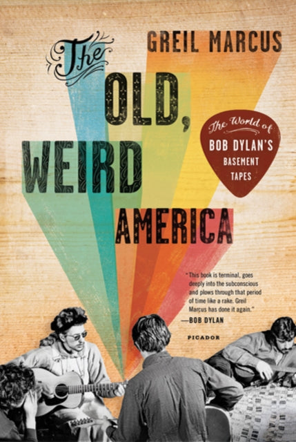 Marcus Greil - The Old Weird America The World Of Bob Dylan's Basement Tapes - Paperback