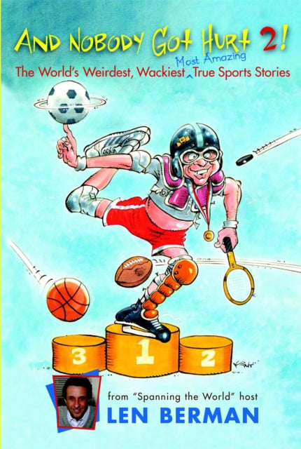 Berman Len - And Nobody Got Hurt 2! More Of The World's Weirdest Wackiest Most Amazing True Sports Stories - Paperback