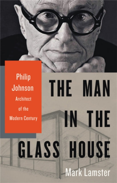 The Man In The Glass House Philip Johnson Architect Of The Modern Century