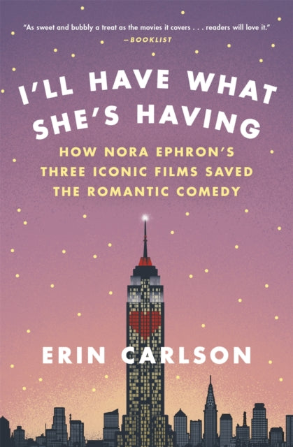 Carlson Erin - I'll Have What She's Having How Nora Ephron's Three Iconic Films Saved The Romantic Comedy - Paperback