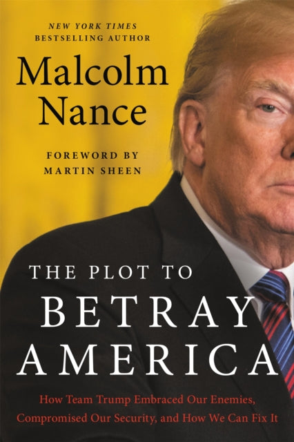 Nance Malcolm - The Plot To Betray America How Team Trump Embraced Our Enemies Compromised Our Security And How We Can Fix It - Paperback