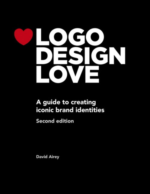 Airey David - Logo Design Love A Guide To Creating Iconic Brand Identities - Paperback