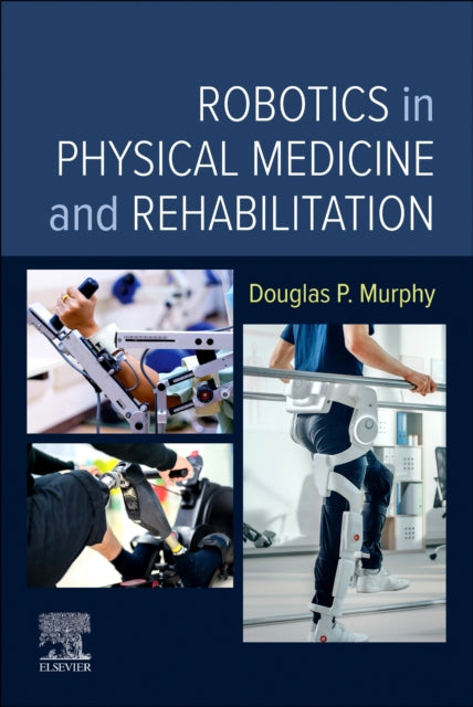 Murphy Douglas P. (Rac Medical Director Central Virginia Veterans Health Center Richmond Virginia) - Robotics In Physical Medicine And Rehabilitation - Paperback