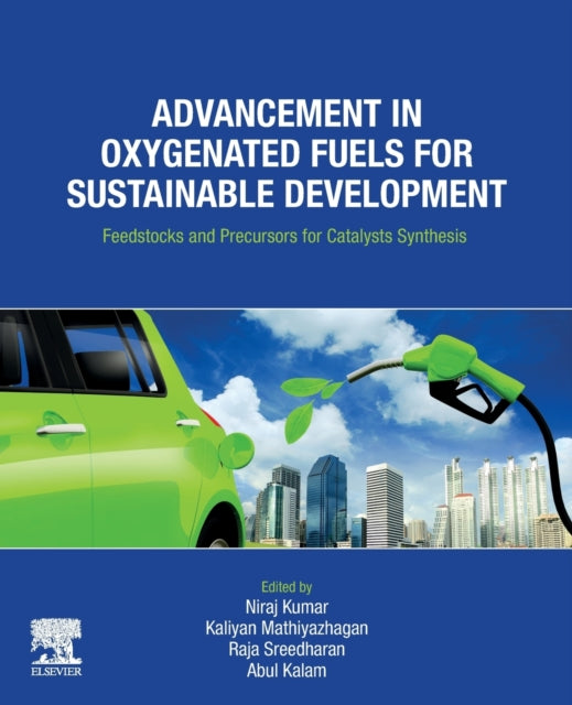 Elsevier - Health Sciences Division - Advancement In Oxygenated Fuels For Sustainable Development Feedstocks And Precursors For Catalysts Synthesis - Paperback