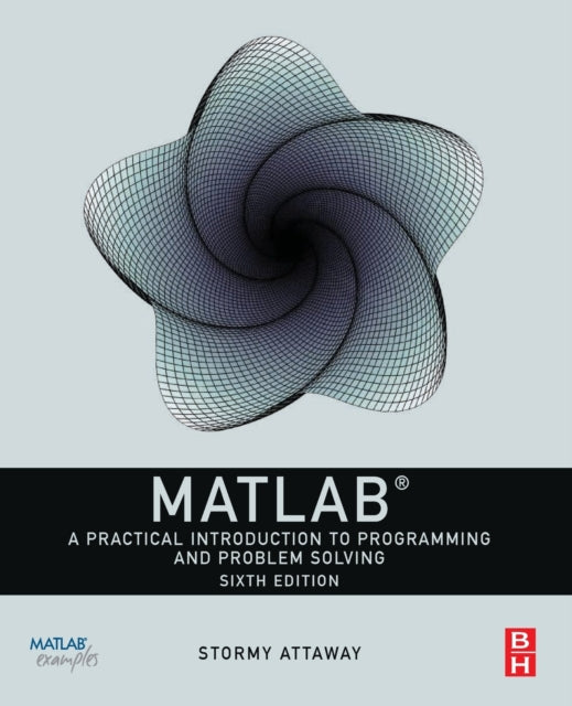 Attaway Dorothy C. Ph. D. (Assistant Professor Department Of Mechanical Engineering And Director Curricular Assessment And Improvement College Of Engineering Boston University Boston Ma Usa) - Matlab A Practical Introduction To Programming And